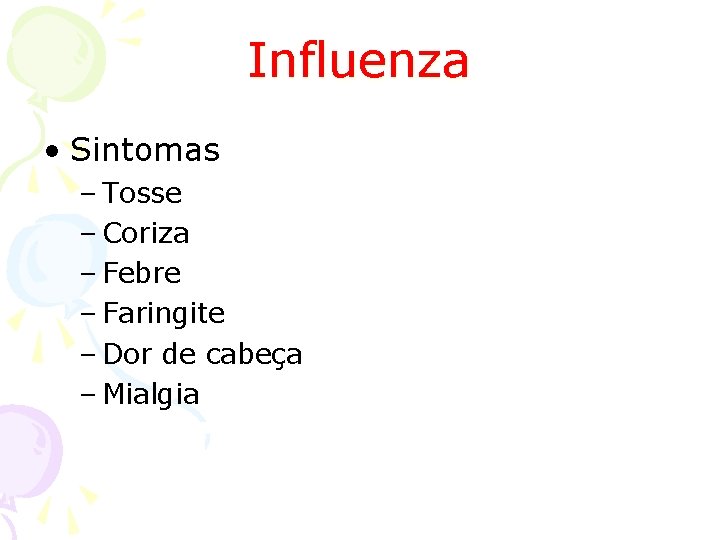 Influenza • Sintomas – Tosse – Coriza – Febre – Faringite – Dor de