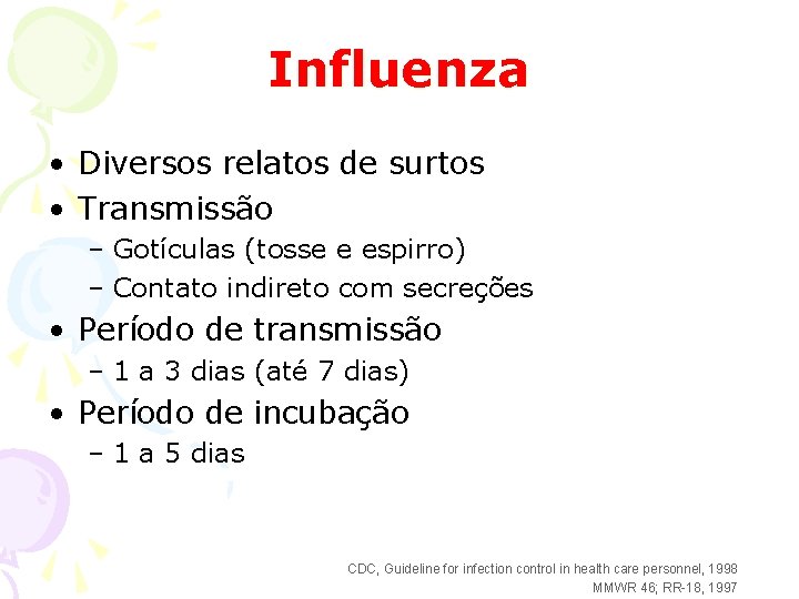 Influenza • Diversos relatos de surtos • Transmissão – Gotículas (tosse e espirro) –