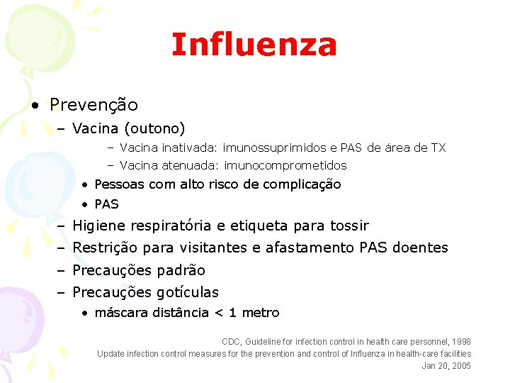 Influenza • Prevenção – Vacina (outono) – Vacina inativada: imunossuprimidos e PAS de área