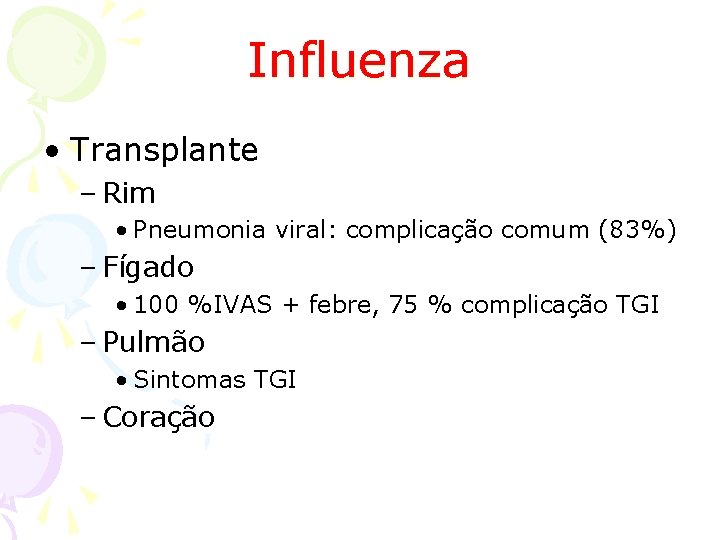 Influenza • Transplante – Rim • Pneumonia viral: complicação comum (83%) – Fígado •