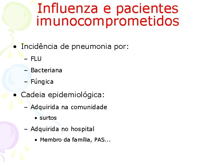 Influenza e pacientes imunocomprometidos • Incidência de pneumonia por: – FLU – Bacteriana –