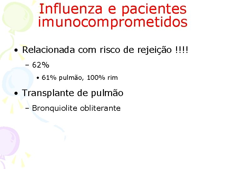 Influenza e pacientes imunocomprometidos • Relacionada com risco de rejeição !!!! – 62% •