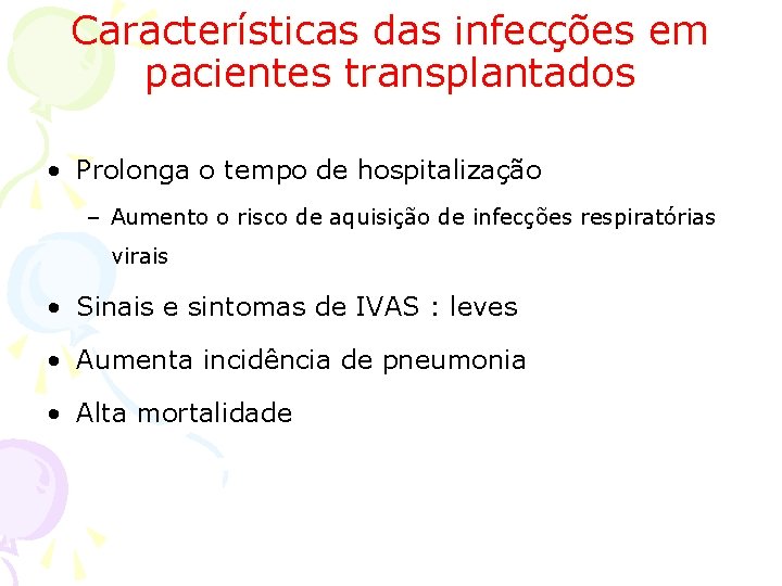 Características das infecções em pacientes transplantados • Prolonga o tempo de hospitalização – Aumento
