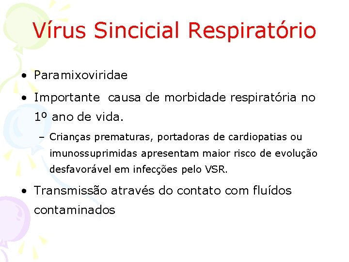 Vírus Sincicial Respiratório • Paramixoviridae • Importante causa de morbidade respiratória no 1º ano