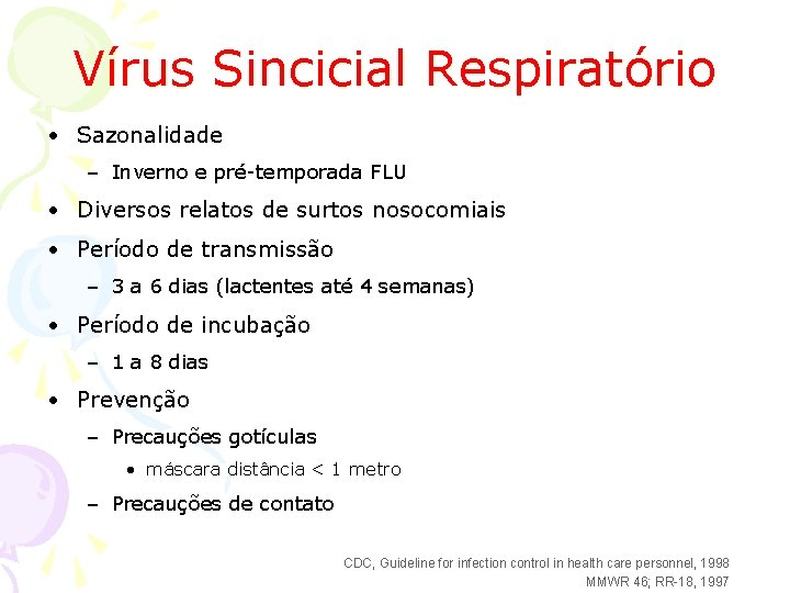 Vírus Sincicial Respiratório • Sazonalidade – Inverno e pré-temporada FLU • Diversos relatos de