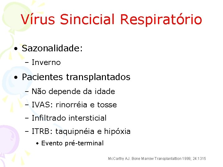 Vírus Sincicial Respiratório • Sazonalidade: – Inverno • Pacientes transplantados – Não depende da