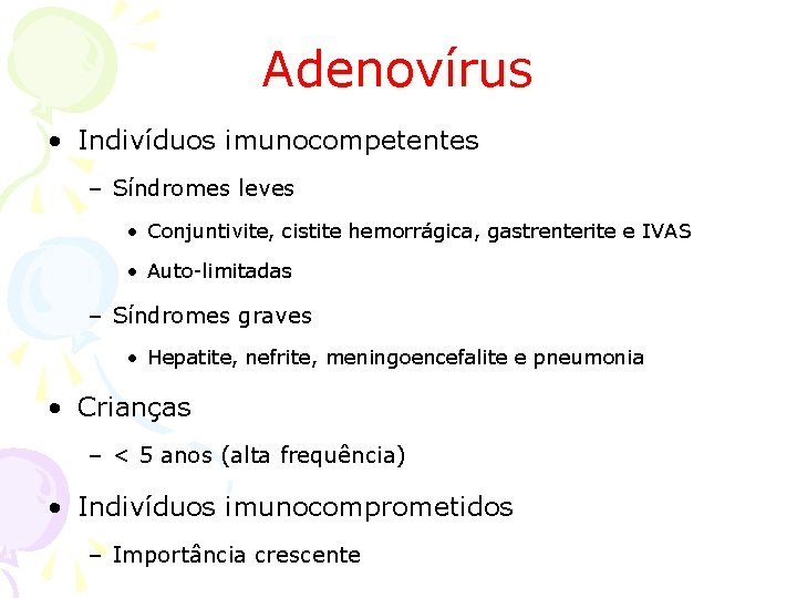 Adenovírus • Indivíduos imunocompetentes – Síndromes leves • Conjuntivite, cistite hemorrágica, gastrenterite e IVAS