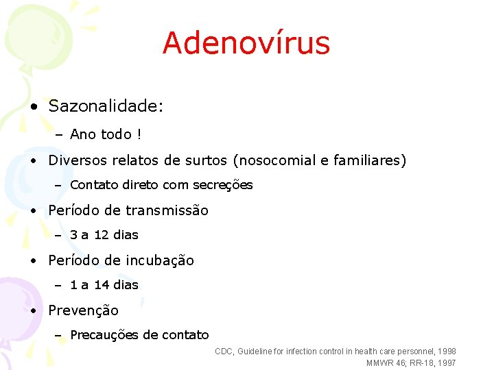 Adenovírus • Sazonalidade: – Ano todo ! • Diversos relatos de surtos (nosocomial e