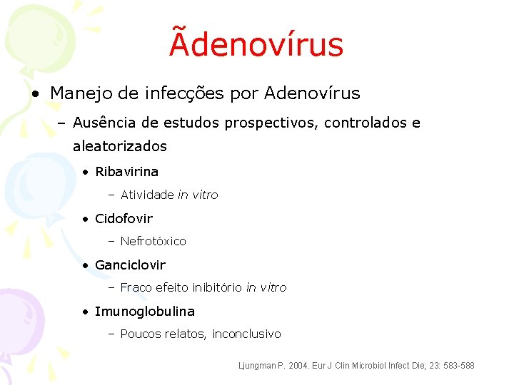 Ãdenovírus • Manejo de infecções por Adenovírus – Ausência de estudos prospectivos, controlados e