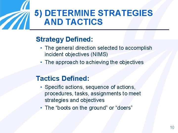 5) DETERMINE STRATEGIES AND TACTICS Strategy Defined: • The general direction selected to accomplish