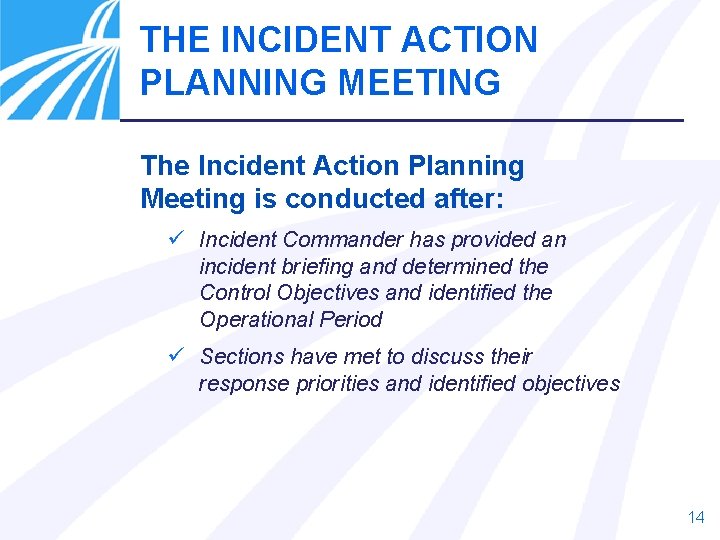 THE INCIDENT ACTION PLANNING MEETING The Incident Action Planning Meeting is conducted after: ü