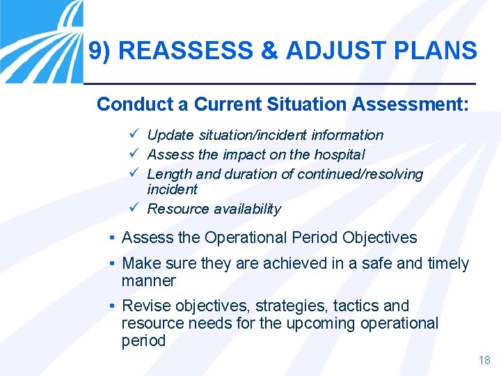 9) REASSESS & ADJUST PLANS Conduct a Current Situation Assessment: ü Update situation/incident information