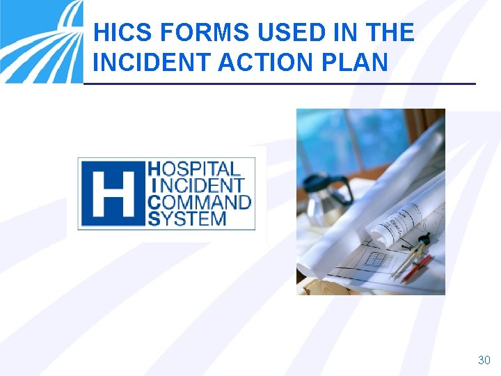 HICS FORMS USED IN THE INCIDENT ACTION PLAN 30 
