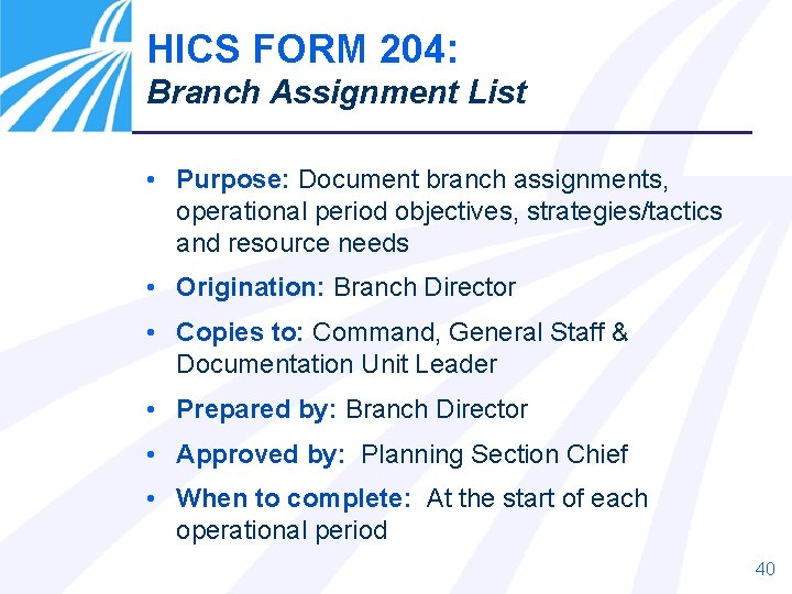 HICS FORM 204: Branch Assignment List • Purpose: Document branch assignments, operational period objectives,