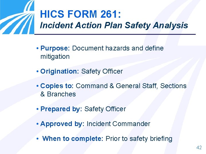 HICS FORM 261: Incident Action Plan Safety Analysis • Purpose: Document hazards and define