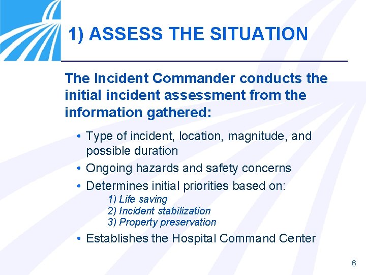 1) ASSESS THE SITUATION The Incident Commander conducts the initial incident assessment from the