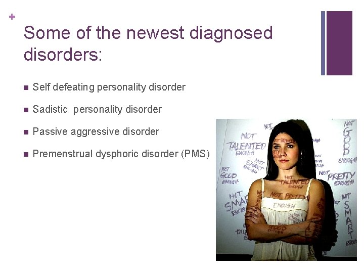 + Some of the newest diagnosed disorders: n Self defeating personality disorder n Sadistic