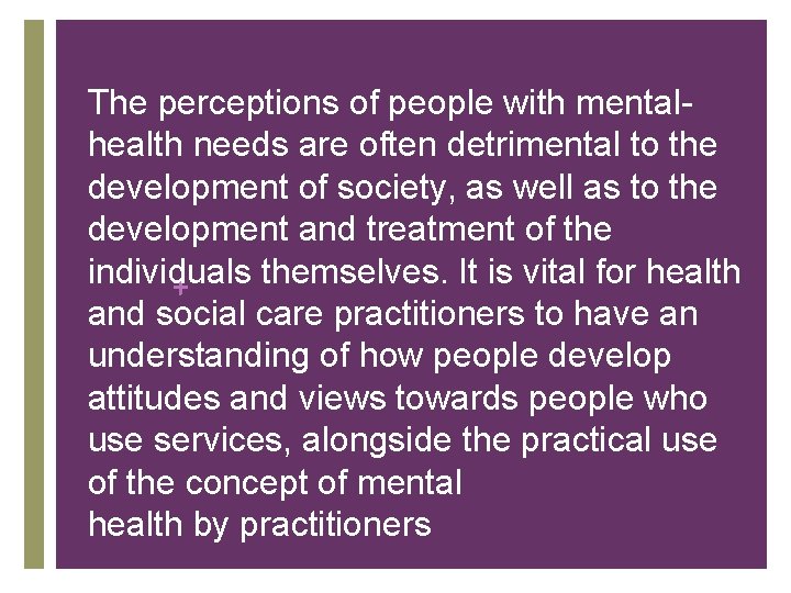 The perceptions of people with mentalhealth needs are often detrimental to the development of