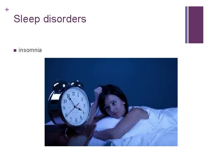 + Sleep disorders n insomnia 