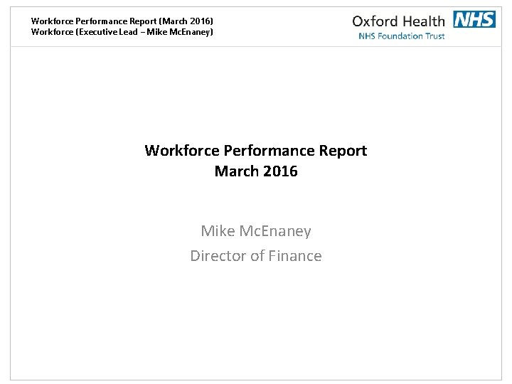 Workforce Performance Report (March 2016) Workforce (Executive Lead – Mike Mc. Enaney) Workforce Performance