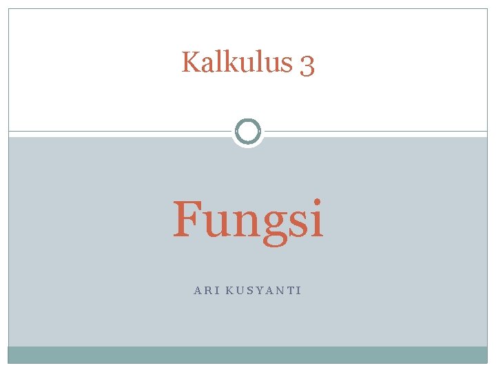 Kalkulus 3 Fungsi ARI KUSYANTI 