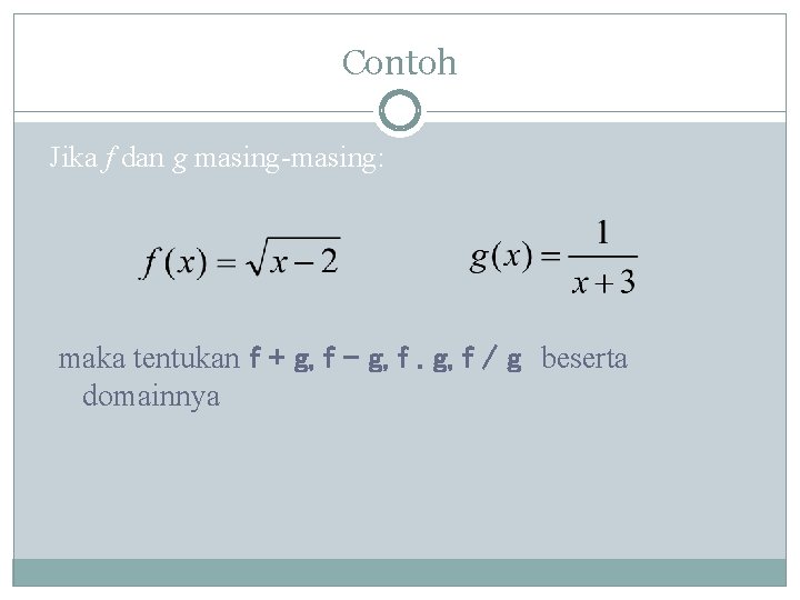 Contoh Jika f dan g masing-masing: maka tentukan f + g, f - g,