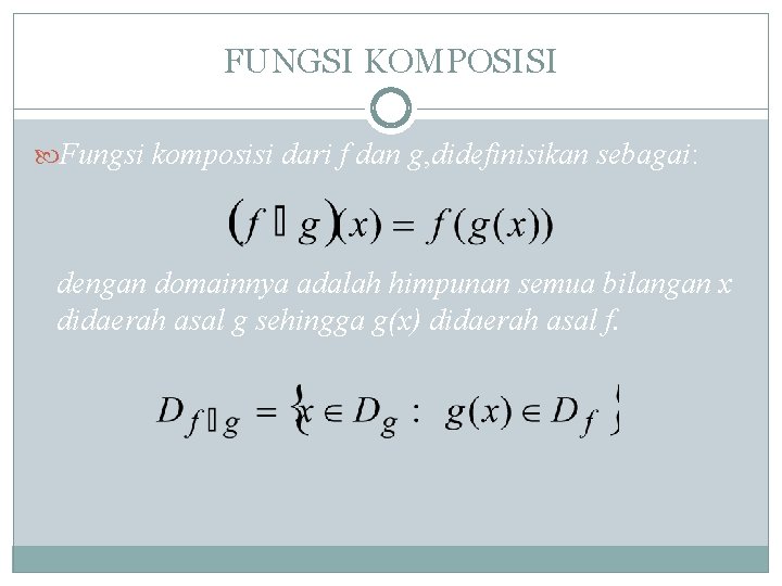 FUNGSI KOMPOSISI Fungsi komposisi dari f dan g, didefinisikan sebagai: dengan domainnya adalah himpunan