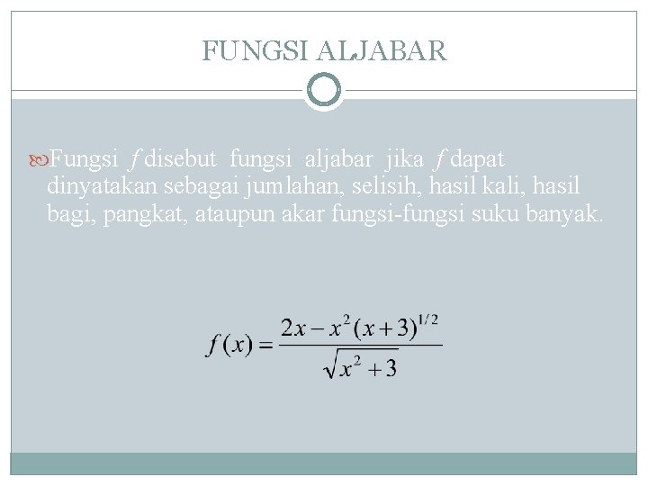 FUNGSI ALJABAR Fungsi f disebut fungsi aljabar jika f dapat dinyatakan sebagai jumlahan, selisih,