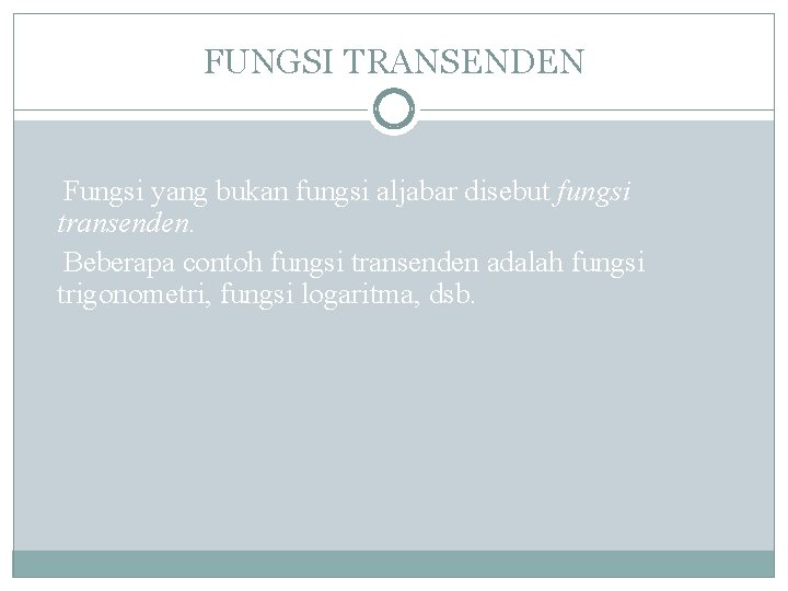 FUNGSI TRANSENDEN Fungsi yang bukan fungsi aljabar disebut fungsi transenden. Beberapa contoh fungsi transenden