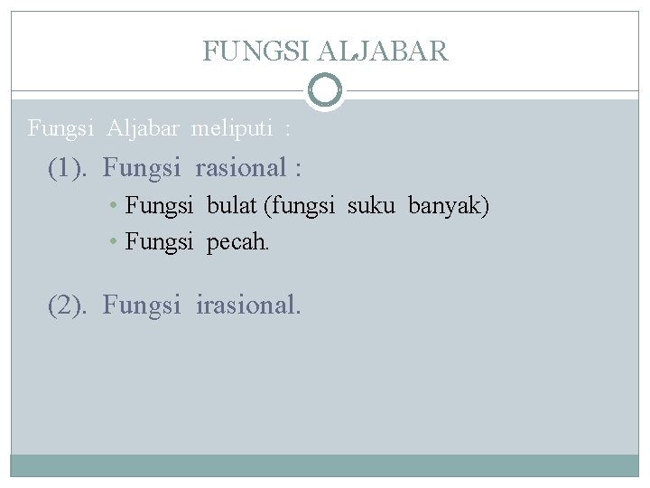 FUNGSI ALJABAR Fungsi Aljabar meliputi : (1). Fungsi rasional : • Fungsi bulat (fungsi