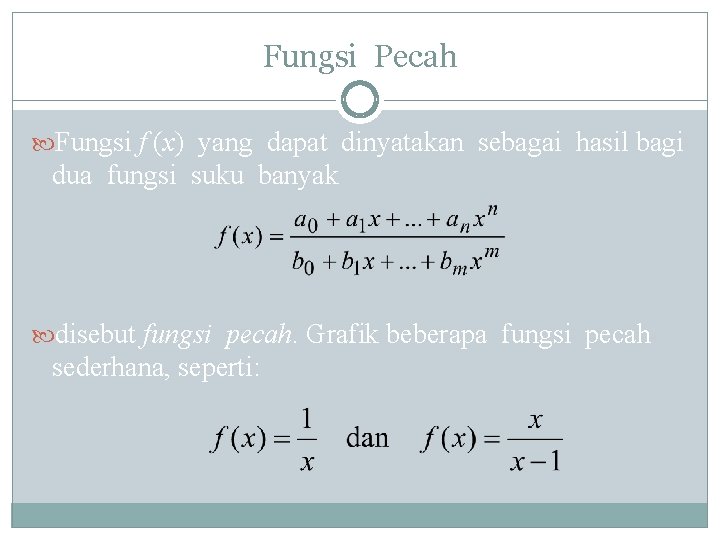 Fungsi Pecah Fungsi f (x) yang dapat dinyatakan sebagai hasil bagi dua fungsi suku