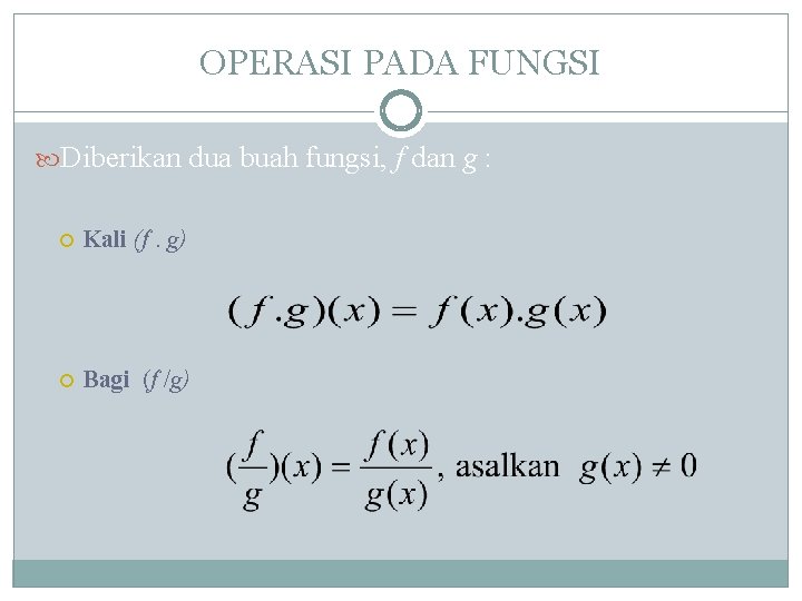 OPERASI PADA FUNGSI Diberikan dua buah fungsi, f dan g : Kali (f. g)