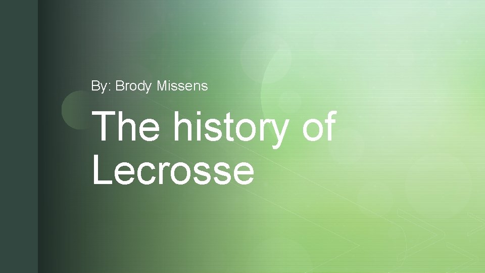 By: Brody Missens The history of Lecrosse z 