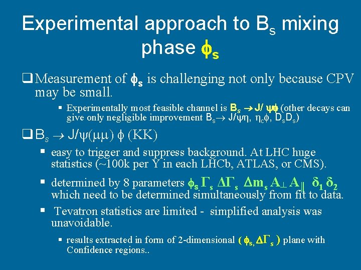 Experimental approach to Bs mixing phase s q Measurement of s is challenging not
