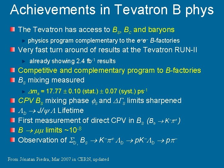 Achievements in Tevatron B phys The Tevatron has access to Bs, Bc and baryons