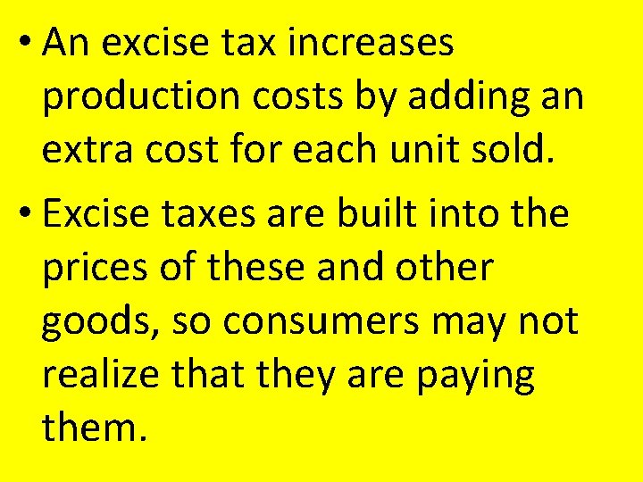 • An excise tax increases production costs by adding an extra cost for • An excise tax increases production costs by adding an extra cost for