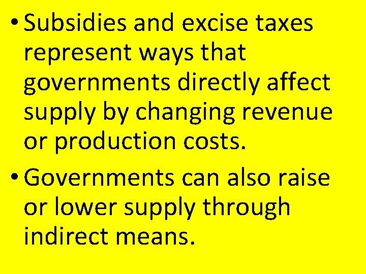 • Subsidies and excise taxes represent ways that governments directly affect supply by • Subsidies and excise taxes represent ways that governments directly affect supply by