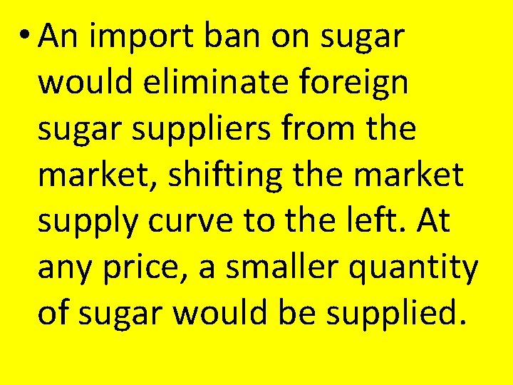 • An import ban on sugar would eliminate foreign sugar suppliers from the • An import ban on sugar would eliminate foreign sugar suppliers from the