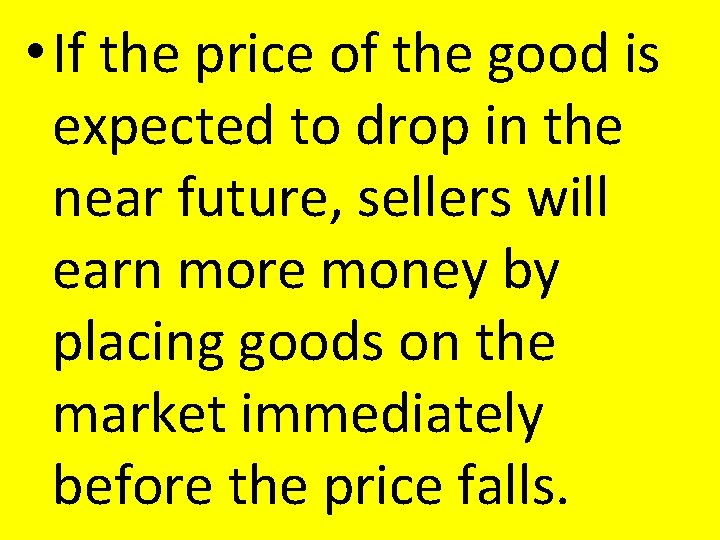• If the price of the good is expected to drop in the • If the price of the good is expected to drop in the