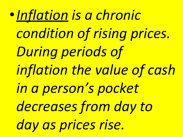 • Inflation is a chronic condition of rising prices. During periods of inflation • Inflation is a chronic condition of rising prices. During periods of inflation