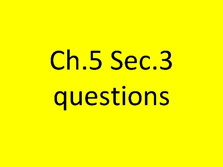 Ch. 5 Sec. 3 questions Ch. 5 Sec. 3 questions