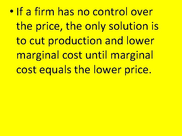 • If a firm has no control over the price, the only solution • If a firm has no control over the price, the only solution