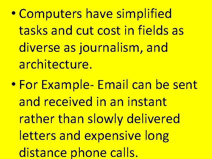 • Computers have simplified tasks and cut cost in fields as diverse as • Computers have simplified tasks and cut cost in fields as diverse as