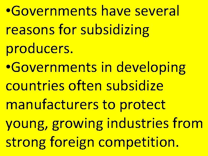 • Governments have several reasons for subsidizing producers. • Governments in developing countries • Governments have several reasons for subsidizing producers. • Governments in developing countries