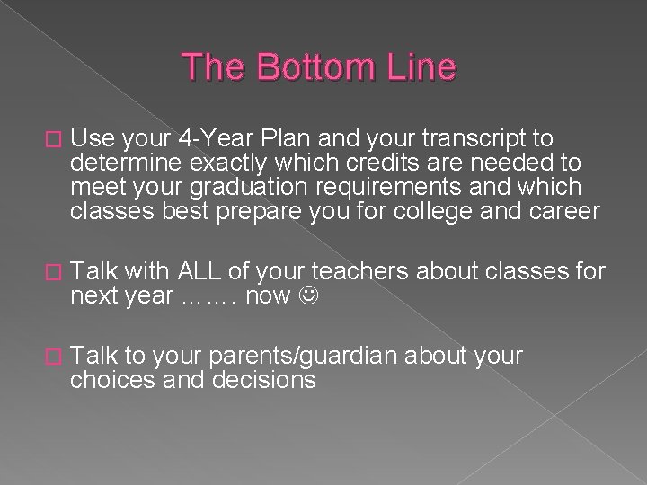 The Bottom Line � Use your 4 -Year Plan and your transcript to determine