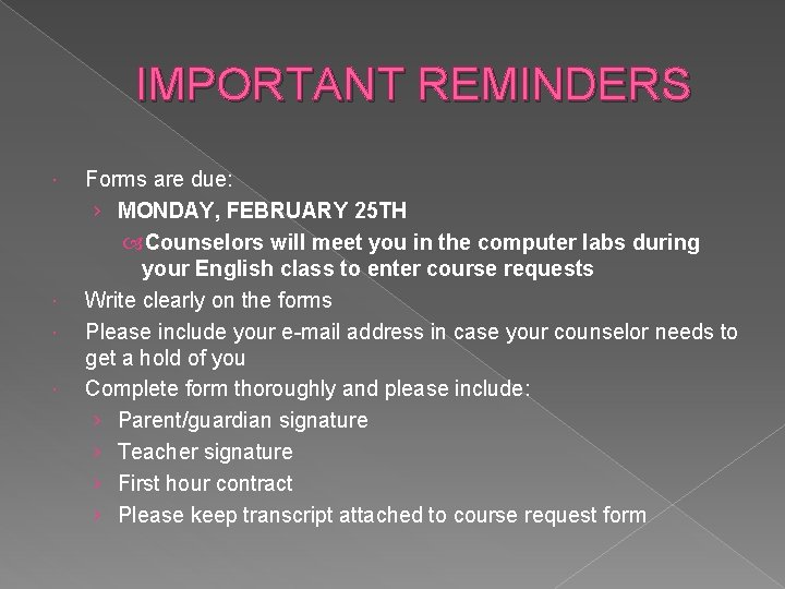 IMPORTANT REMINDERS Forms are due: › MONDAY, FEBRUARY 25 TH Counselors will meet you
