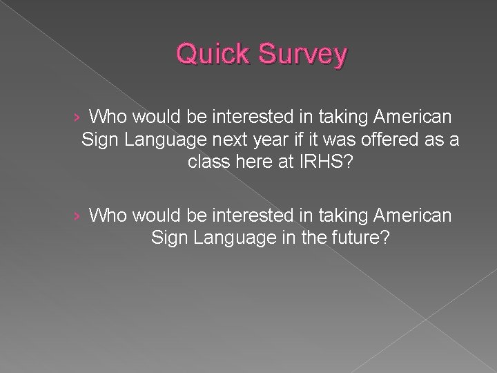 Quick Survey › Who would be interested in taking American Sign Language next year