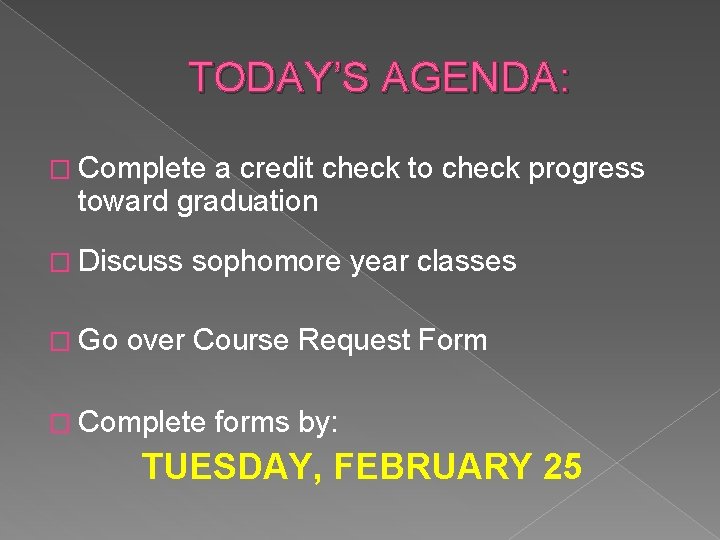 TODAY’S AGENDA: � Complete a credit check to check progress toward graduation � Discuss