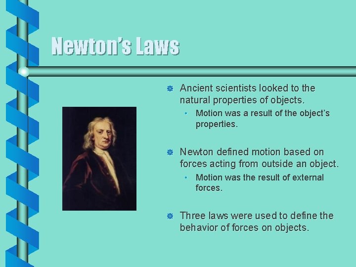 Newton’s Laws ] Ancient scientists looked to the natural properties of objects. • Motion