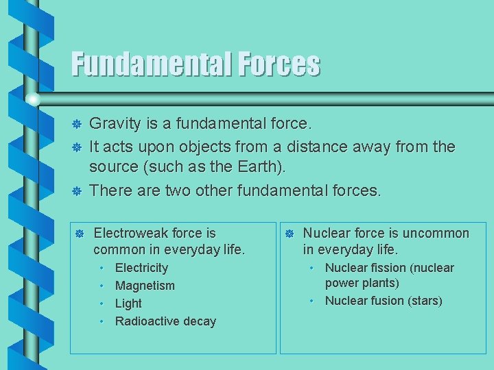 Fundamental Forces ] ] Gravity is a fundamental force. It acts upon objects from